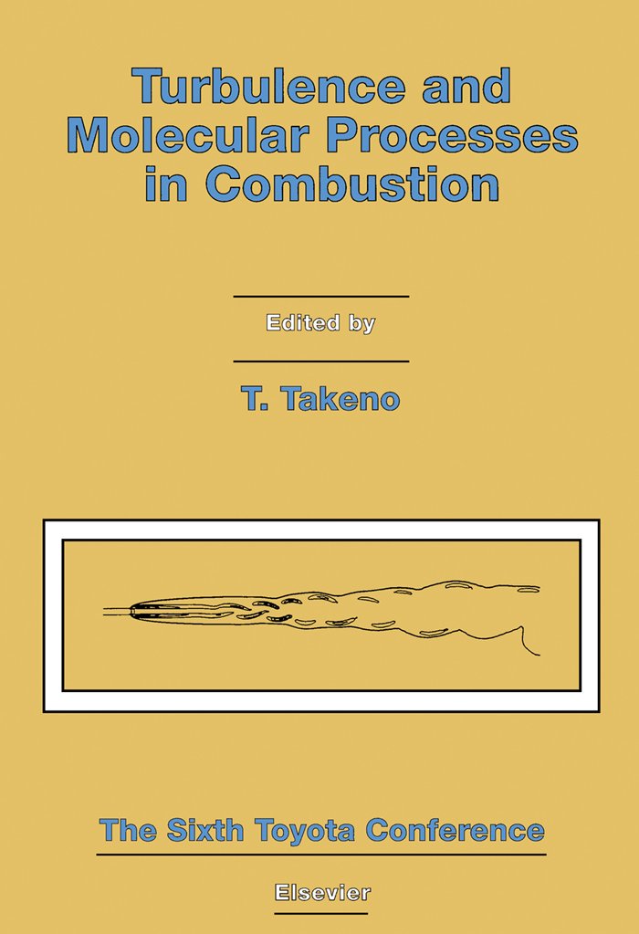 Turbulence and Molecular Processes in Combustion: A Collection of Contributions Based on Lectures Presented at the Sixth Toyota Conference, Shizuoka, Japan, 11-14 October 1992