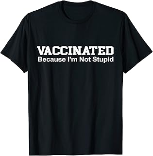 Vaccinated Because I'm Not Stupid Funny Pro Vaccine T-Shirt