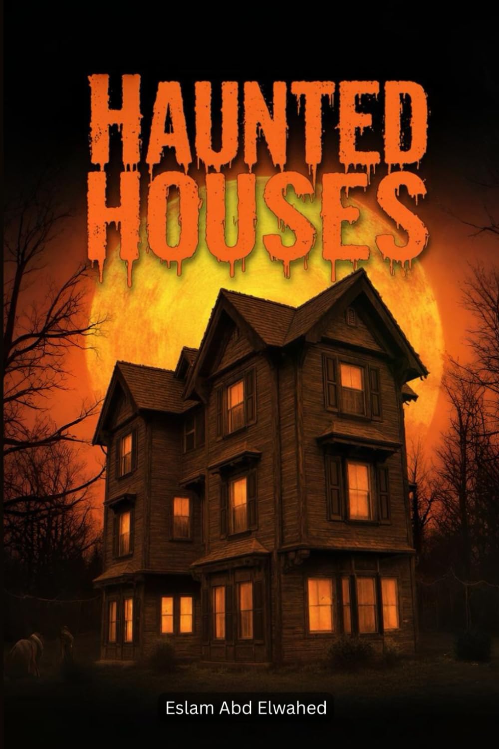 Haunted Houses: 100 True Horror Stories of Real Haunted Homes and Ghostly Encounters (Horror & Supernatural)