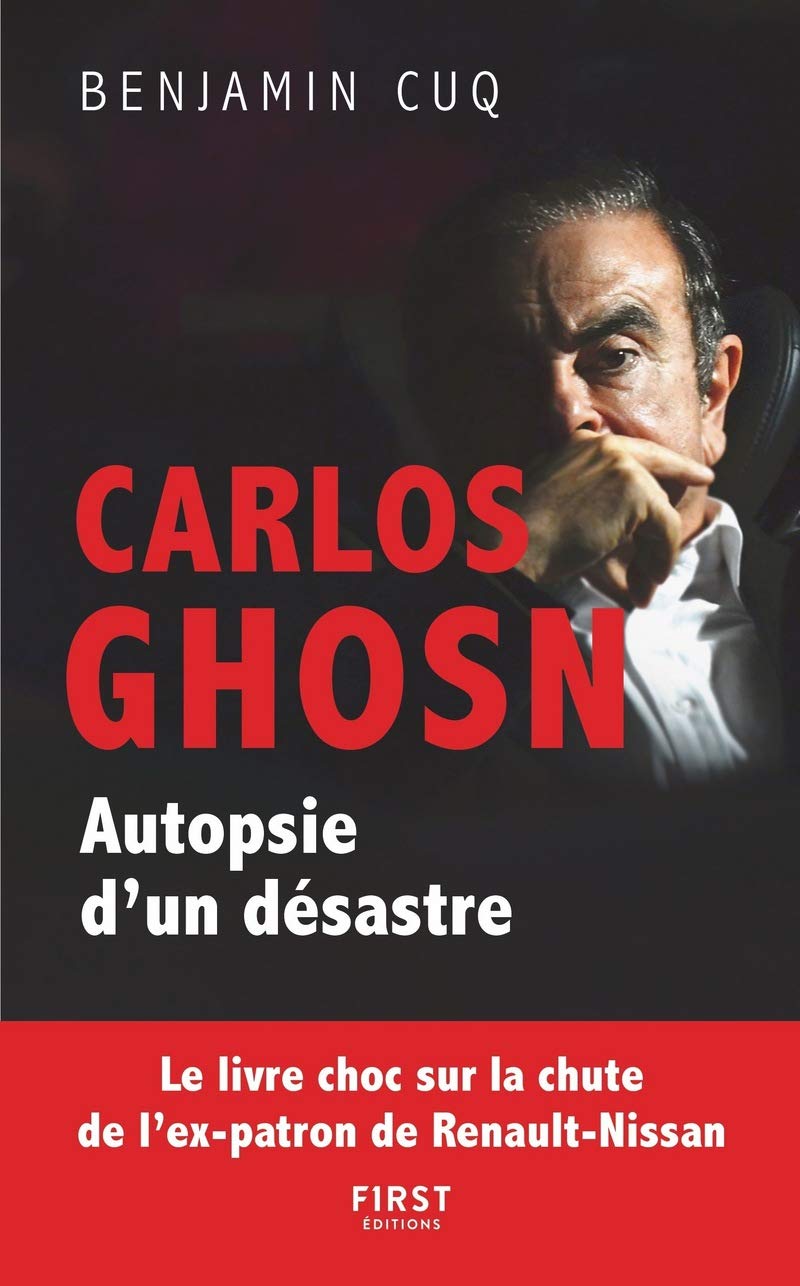 Carlos Ghosn, Autopsie d'un désastre - le livre choc sur la chute de l'ex-patron de Renault Nissan (French Edition)
