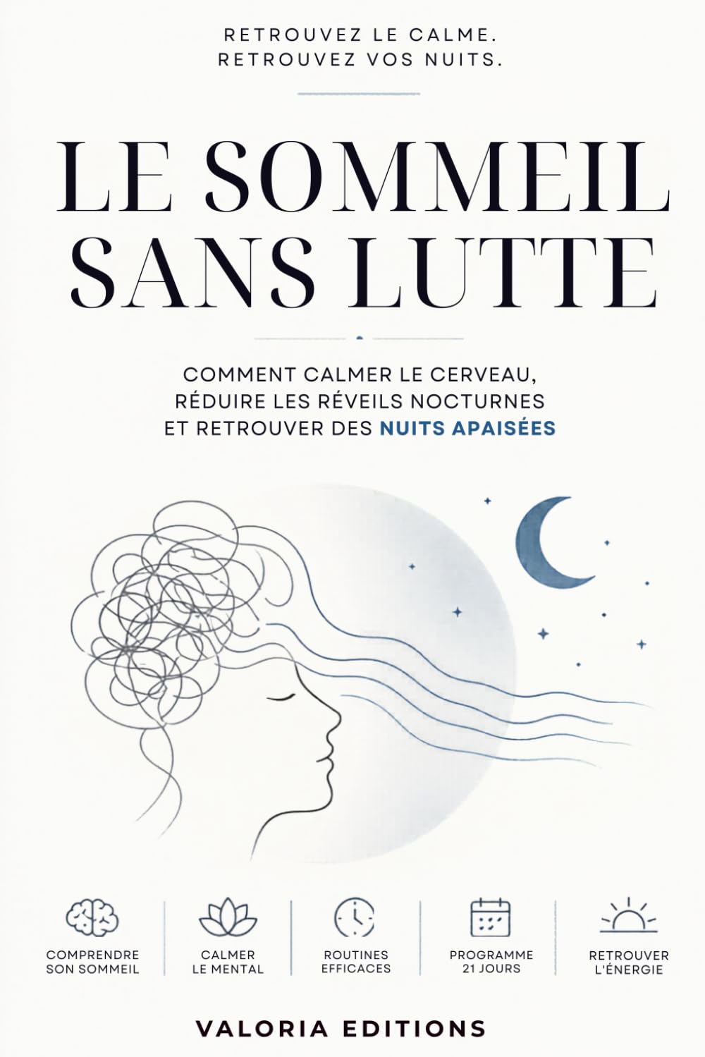 LE SOMMEIL SANS LUTTE: Comment calmer le cerveau, réduire les réveils nocturnes et retrouver des nuits apaisées
