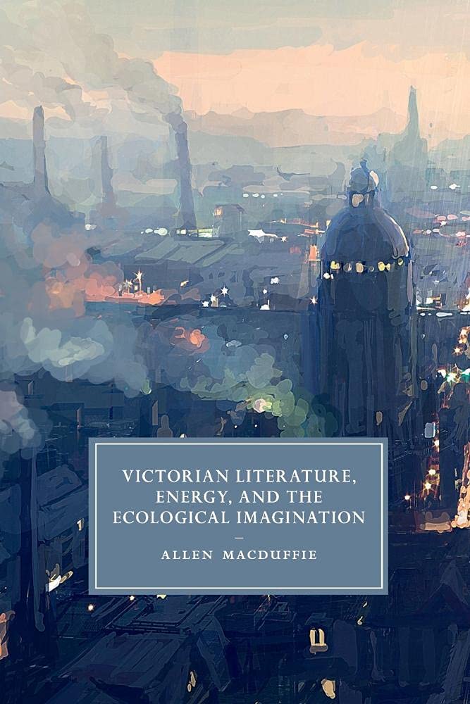 Victorian Literature, Energy, and the Ecological Imagination ... - 9781107668089
