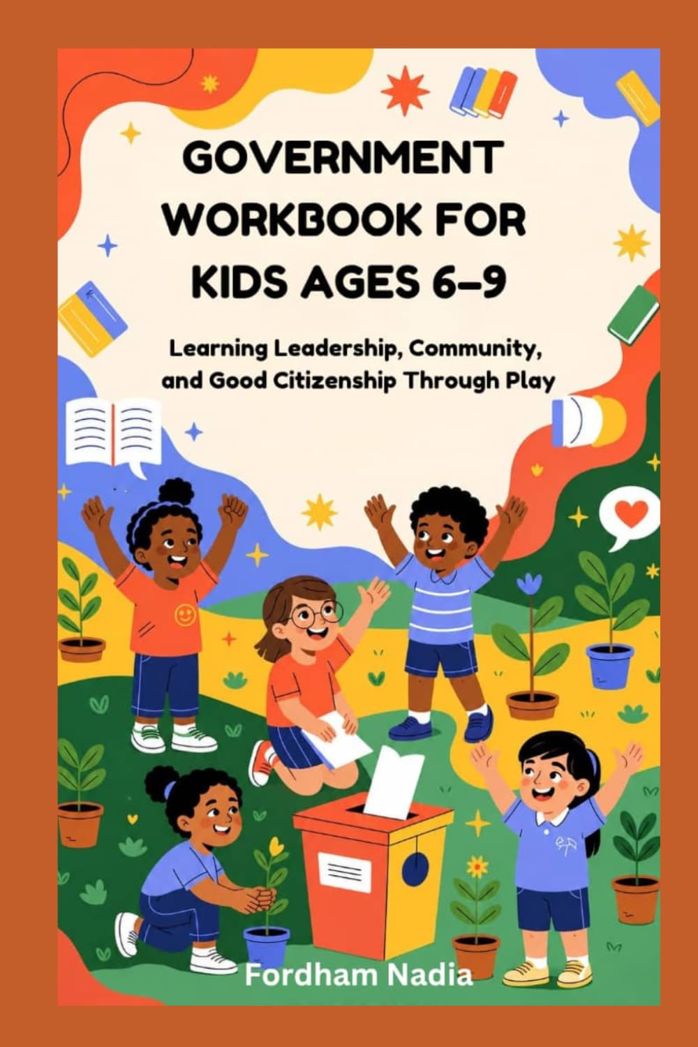 GOVERNMENT WORKBOOK FOR KIDS AGES 6–9: Learning Leadership, Community, and Good Citizenship Through Play