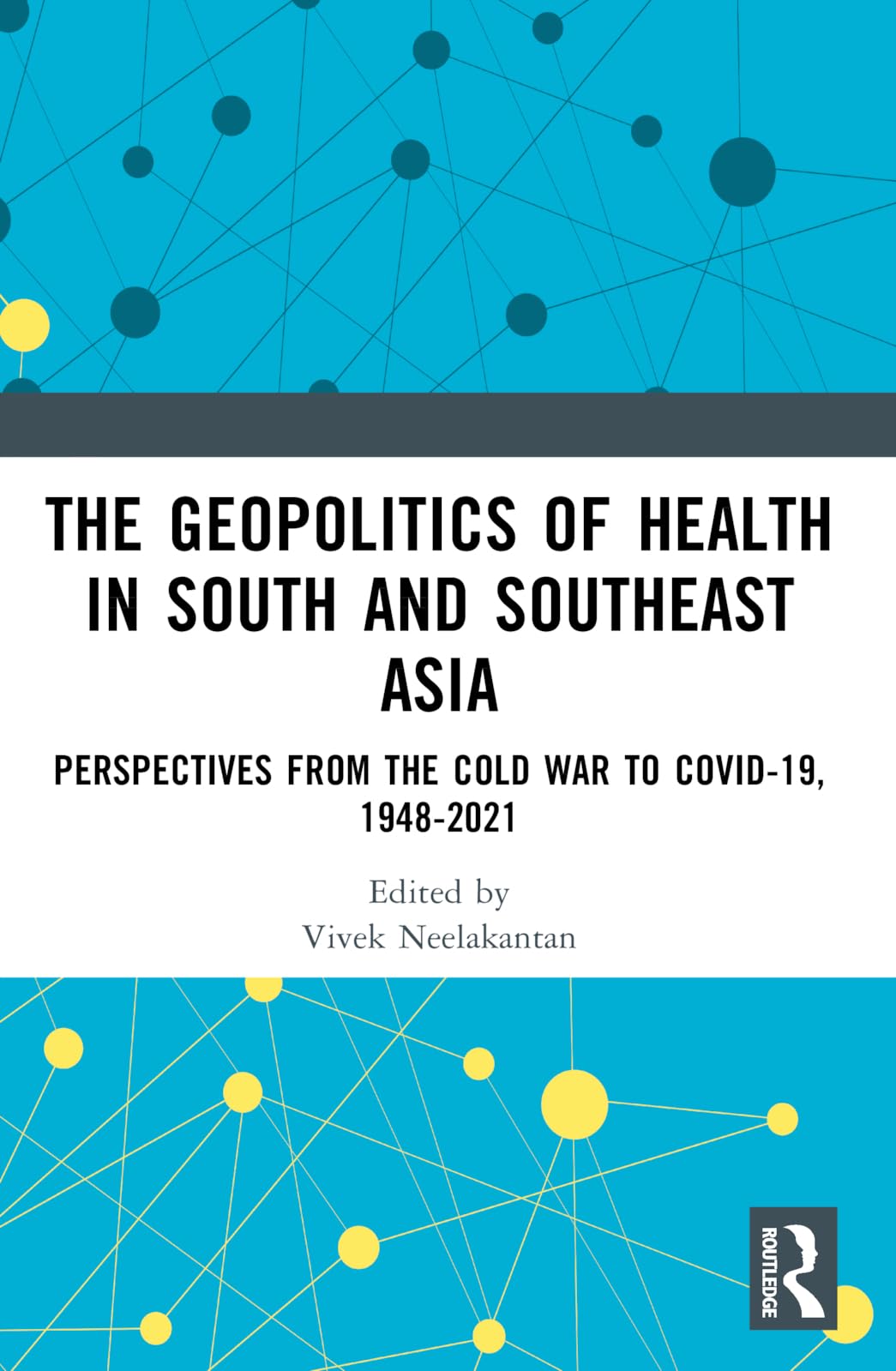 The Geopolitics of Health in South and Southeast Asia: Perspectives from the Cold War to COVID-19