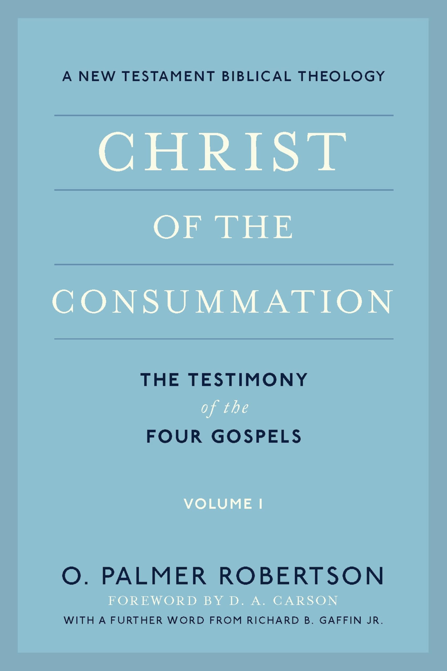 Christ of the Consummation, Volume 1: A New Testament Biblical Theology
