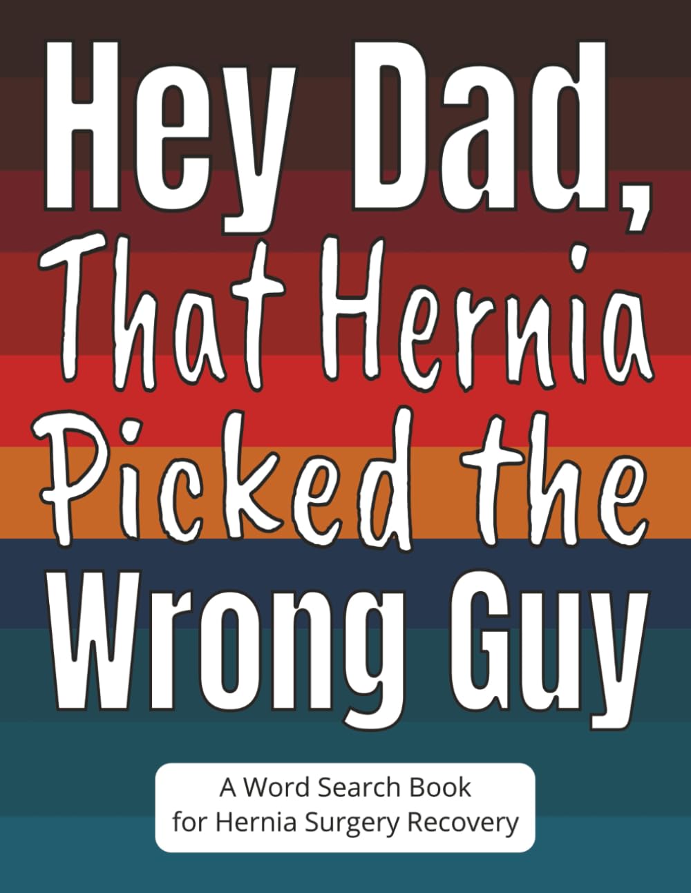 Hey Dad, That Hernia Picked the Wrong Guy: A Word Search Book for Hernia Surgery Recovery: Hernia Surgery Gift for Dad Made for Easy Reading, Light ... Soon Message During Recovery in Large Print