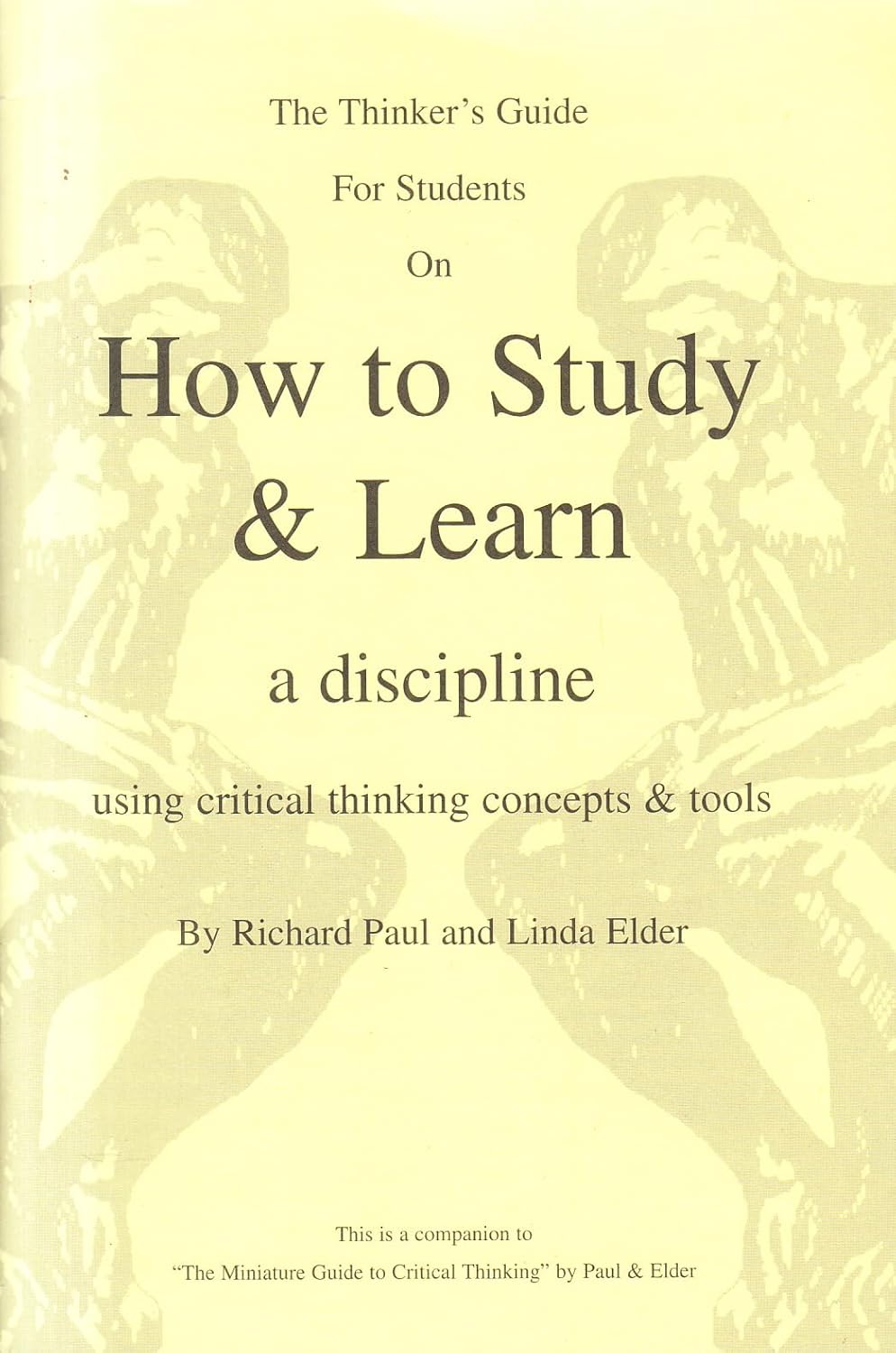 The Thinker's Guide for Students on How to Study & Learn a Discipline