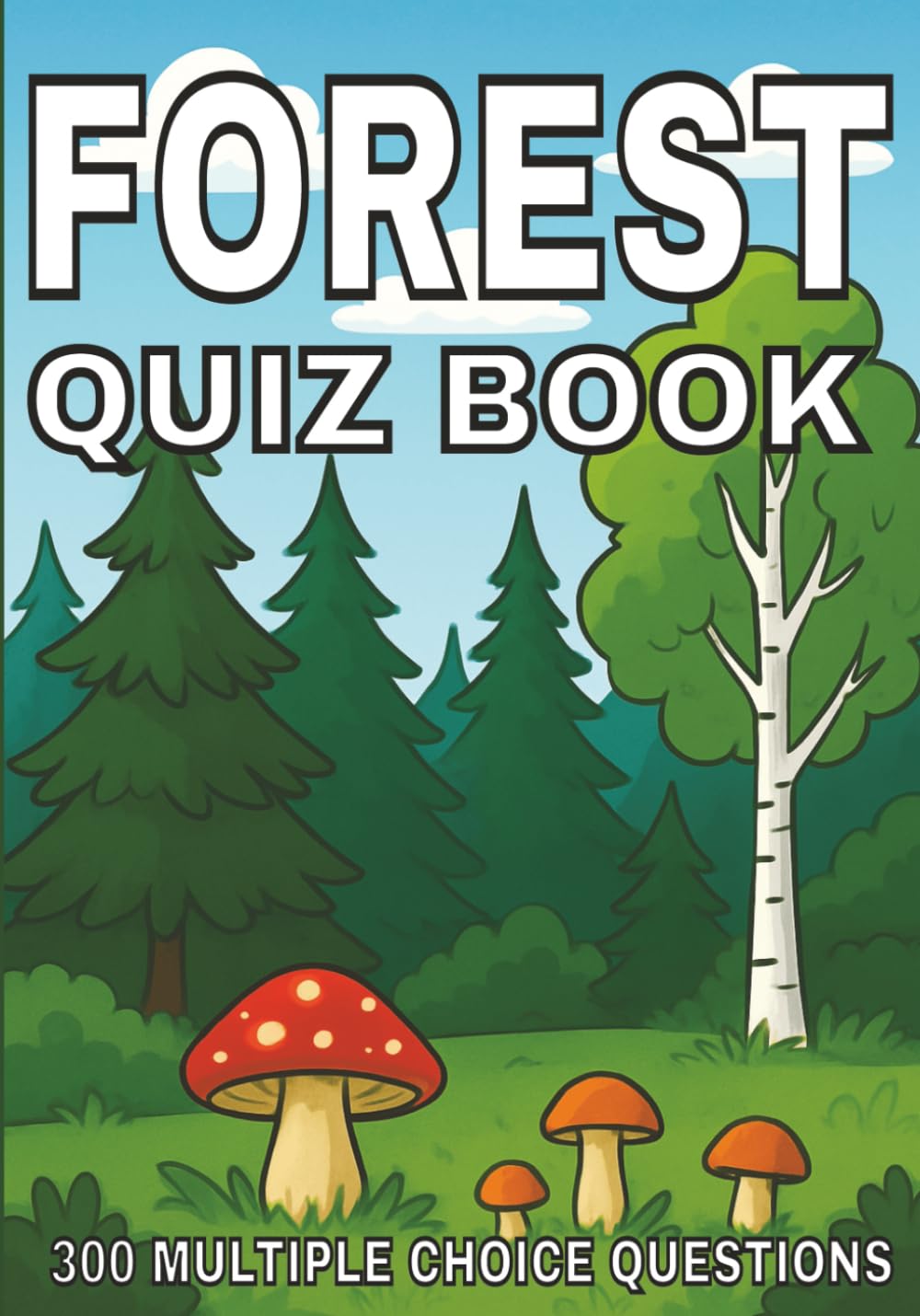 Forest Quiz Book: 300 Multiple-Choice Questions on Trees, Wildlife, Forest Ecology, and More — With Answers & Explanations