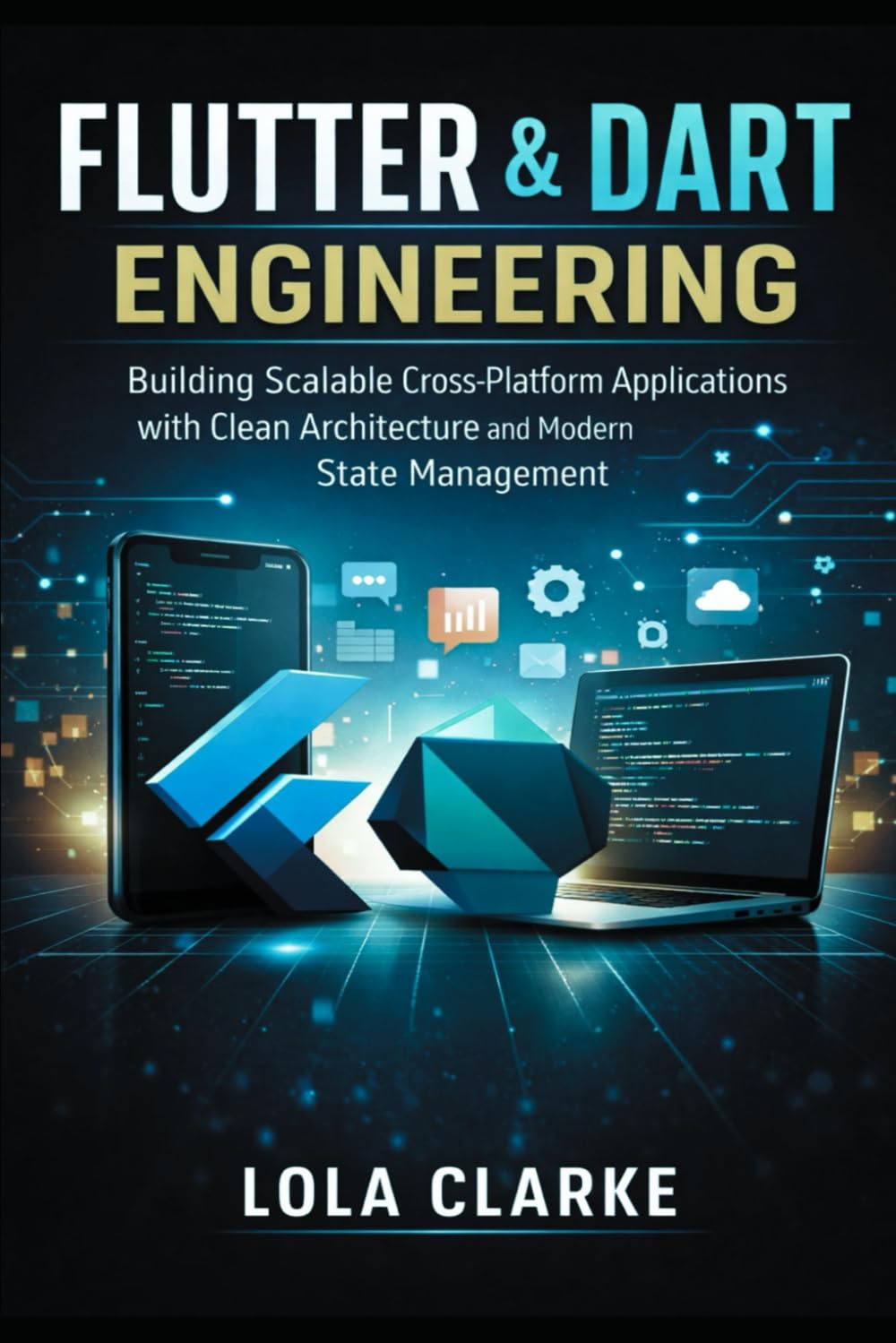 FLUTTER & DART ENGINEERING: Building Scalable Cross-Platform Applications with Clean Architecture and Modern State Management