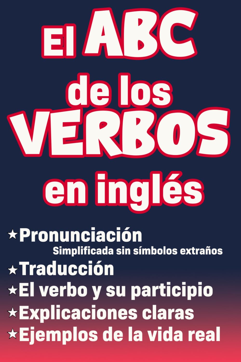 El abc de los verbos en inglés: Libro para aprender ingles para adultos principiantes con pronunciación, traducción y palabras escenciales para los verbos más comunes en inglés