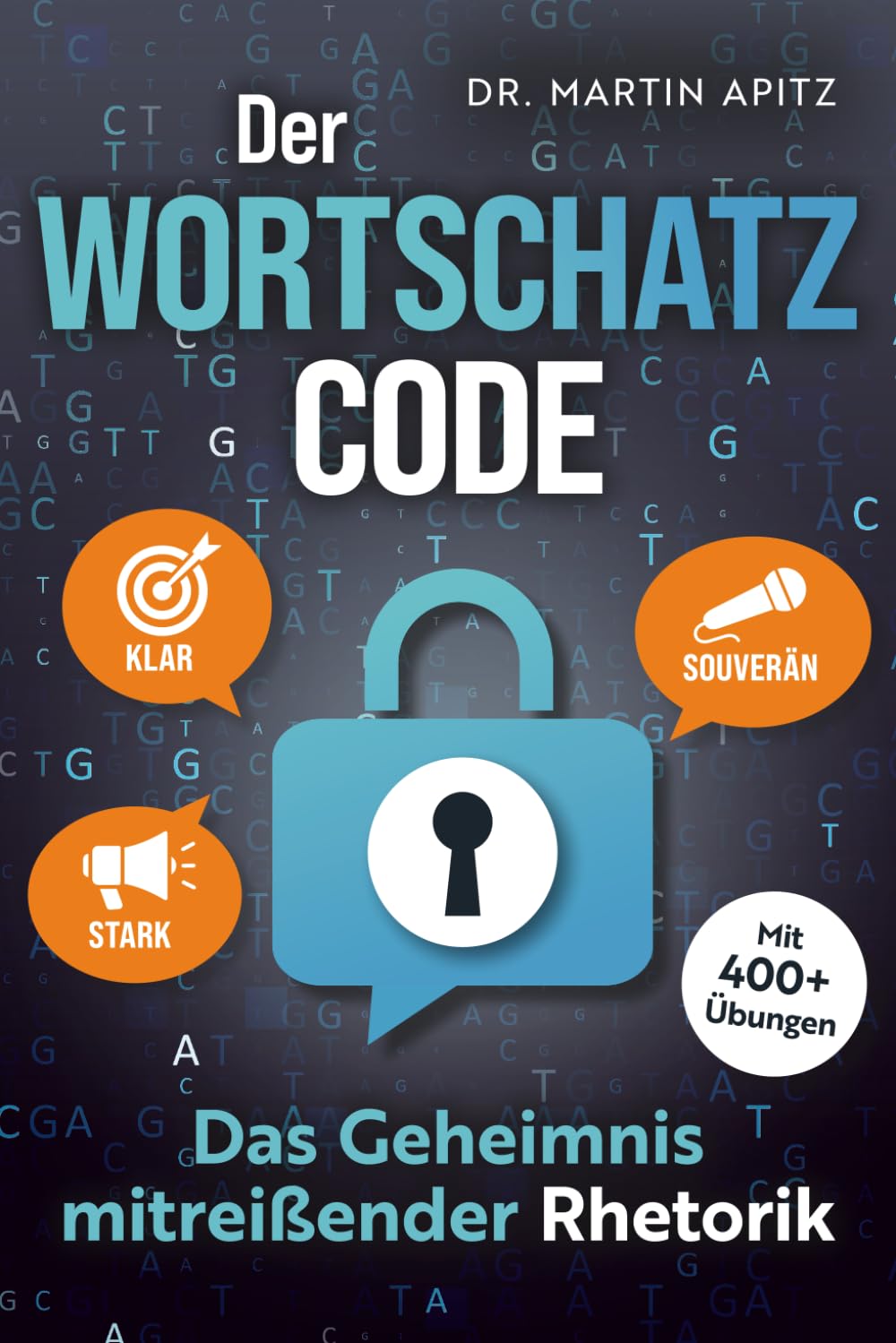 Der Wortschatz-Code: Das Geheimnis mitreißender Rhetorik: Wortschatz erweitern, Ausdrucksweise verbessern, Kommunikation meistern: für selbstbewusste Gespräche, die souverän & überzeugend wirken