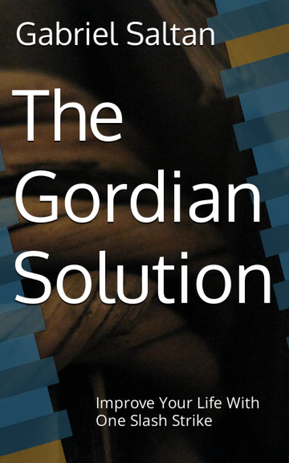 The Gordian Solution: Improve Your Life With One Strike