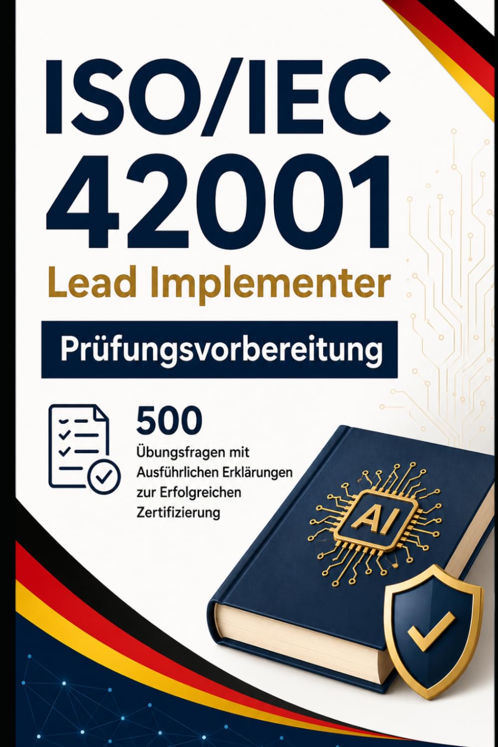 ISO/IEC 42001 Lead Implementer - Prüfungsvorbereitung: 500 Übungsfragen mit Ausführlichen Erklärungen zur Erfolgreichen Zertifizierung