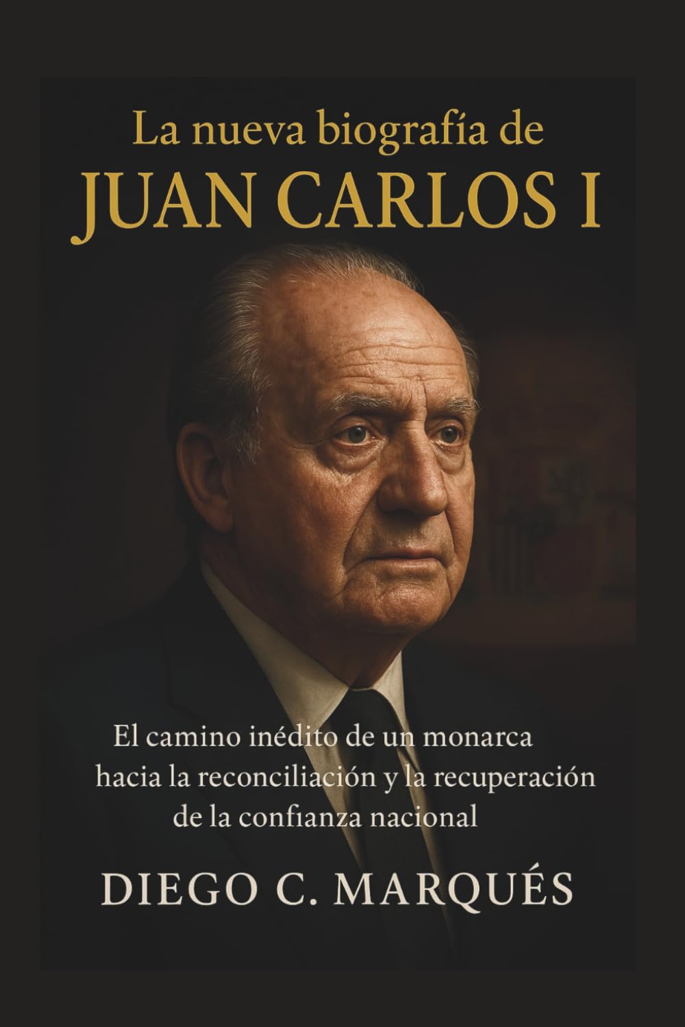 La nueva biografía de Juan Carlos I: El camino inédito de un monarca hacia la reconciliación y la recuperación de la confianza nacional.