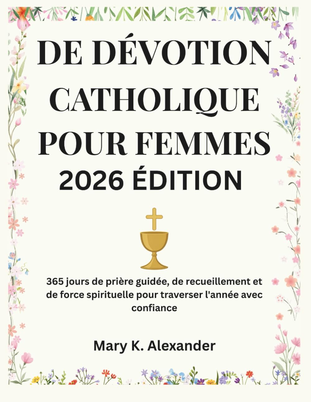 DE DÉVOTION CATHOLIQUE POUR FEMMES 2026: 365 jours de prière guidée, de recueillement et de force spirituelle pour traverser l'année avec confiance