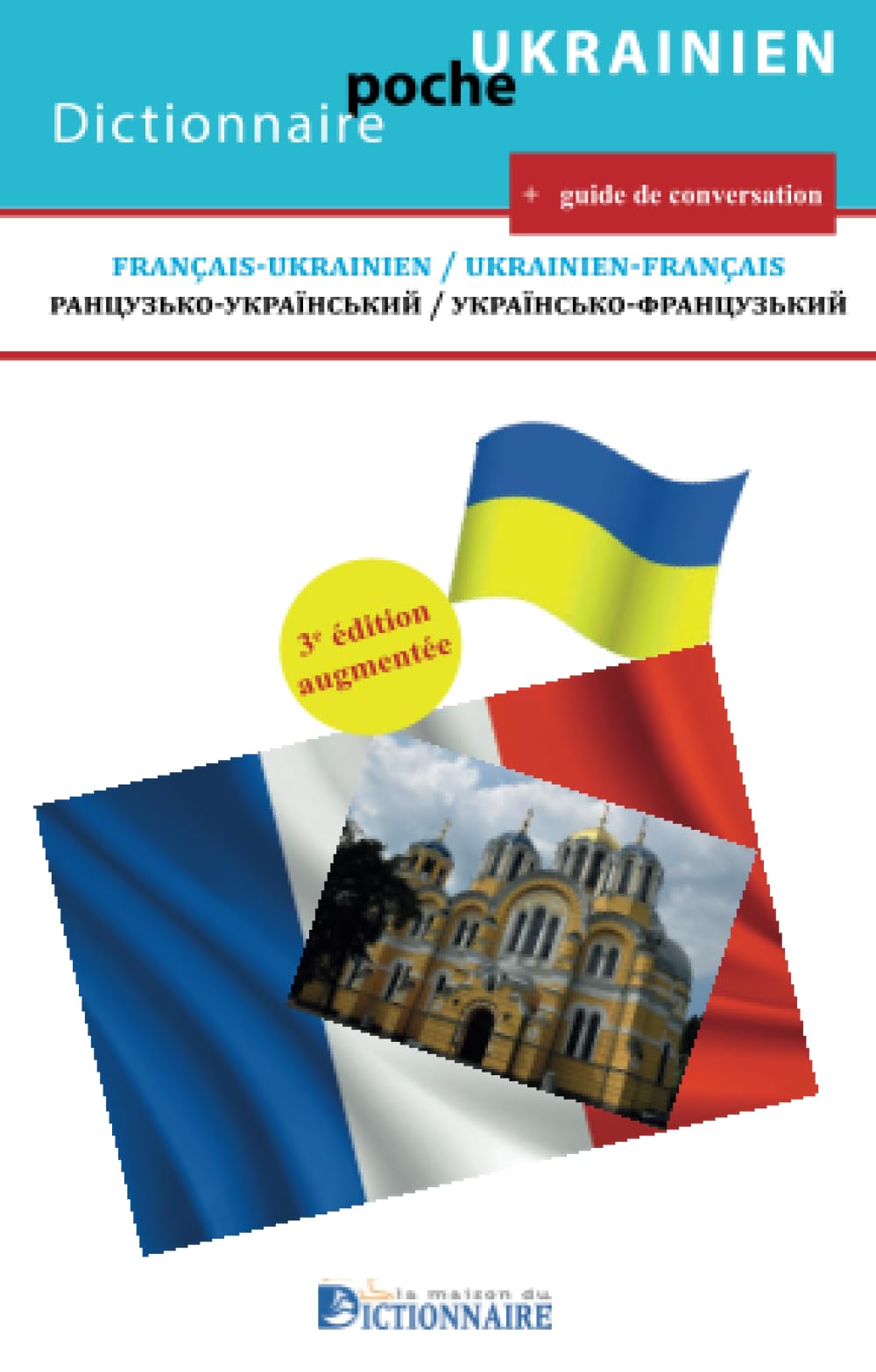 Dictionnaire français-ukrainien/ukrainien-français, 3e édition: ранцузько-український / українсько-французький