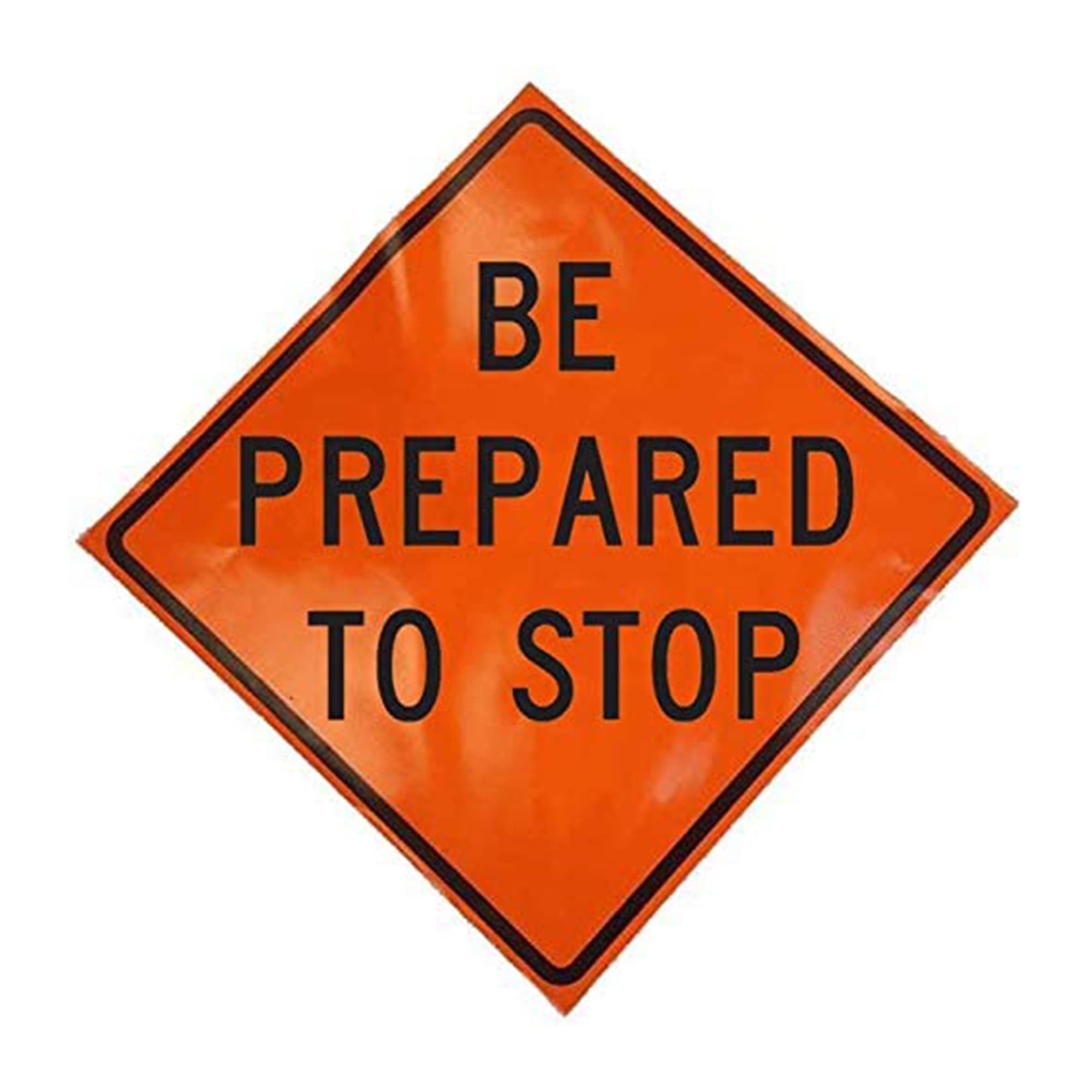 36" Non Reflective Fluorescent Vinyl Orange Roll-Up Warning Sign. Legend: BE PREPARED TO STOP W3-4