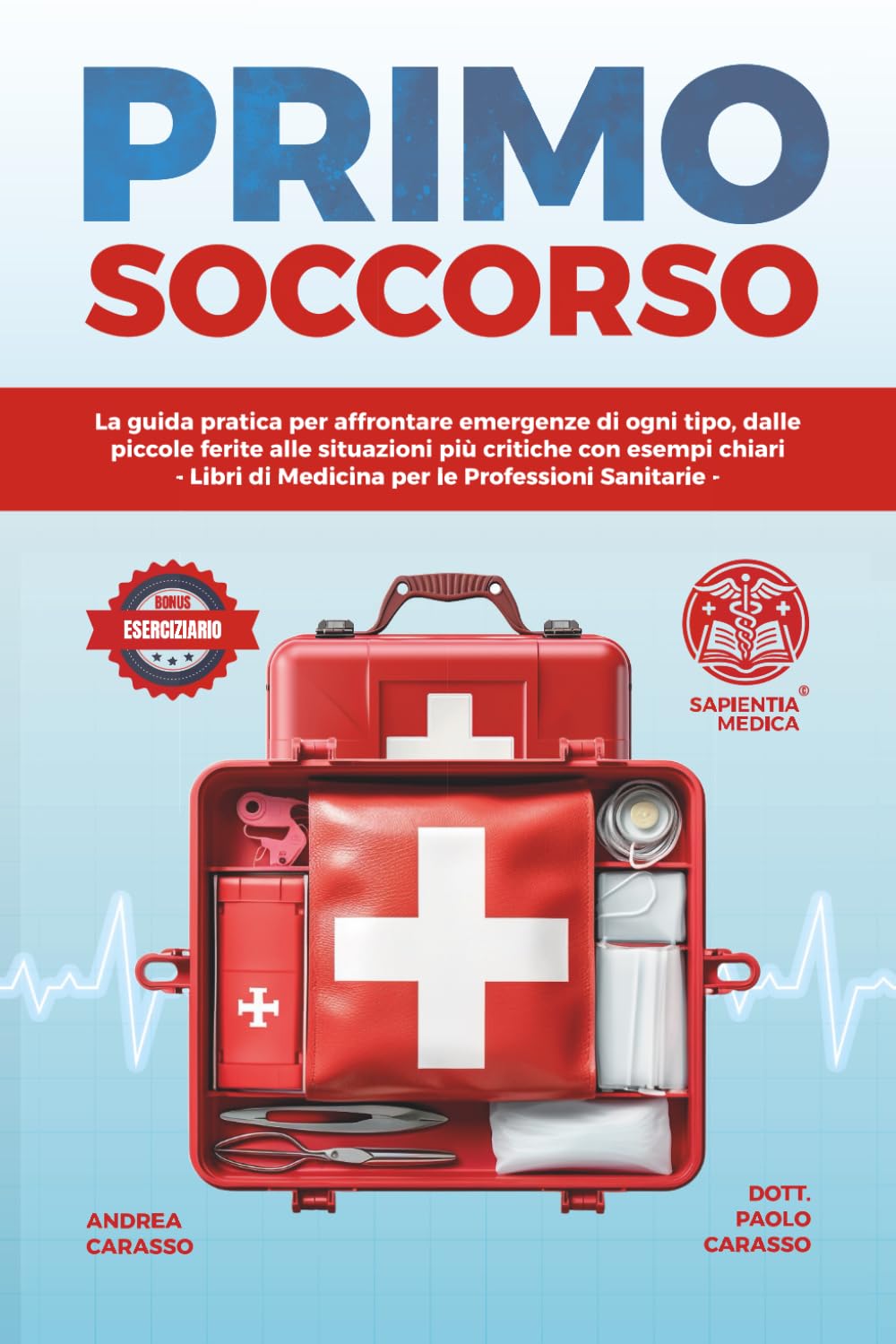 Primo Soccorso: La Guida Pratica per Affrontare Emergenze di Ogni Tipo, Dalle Piccole Ferite alle Situazioni Più Critiche con Esempi Chiari - Libri di Medicina per le Professioni Sanitarie