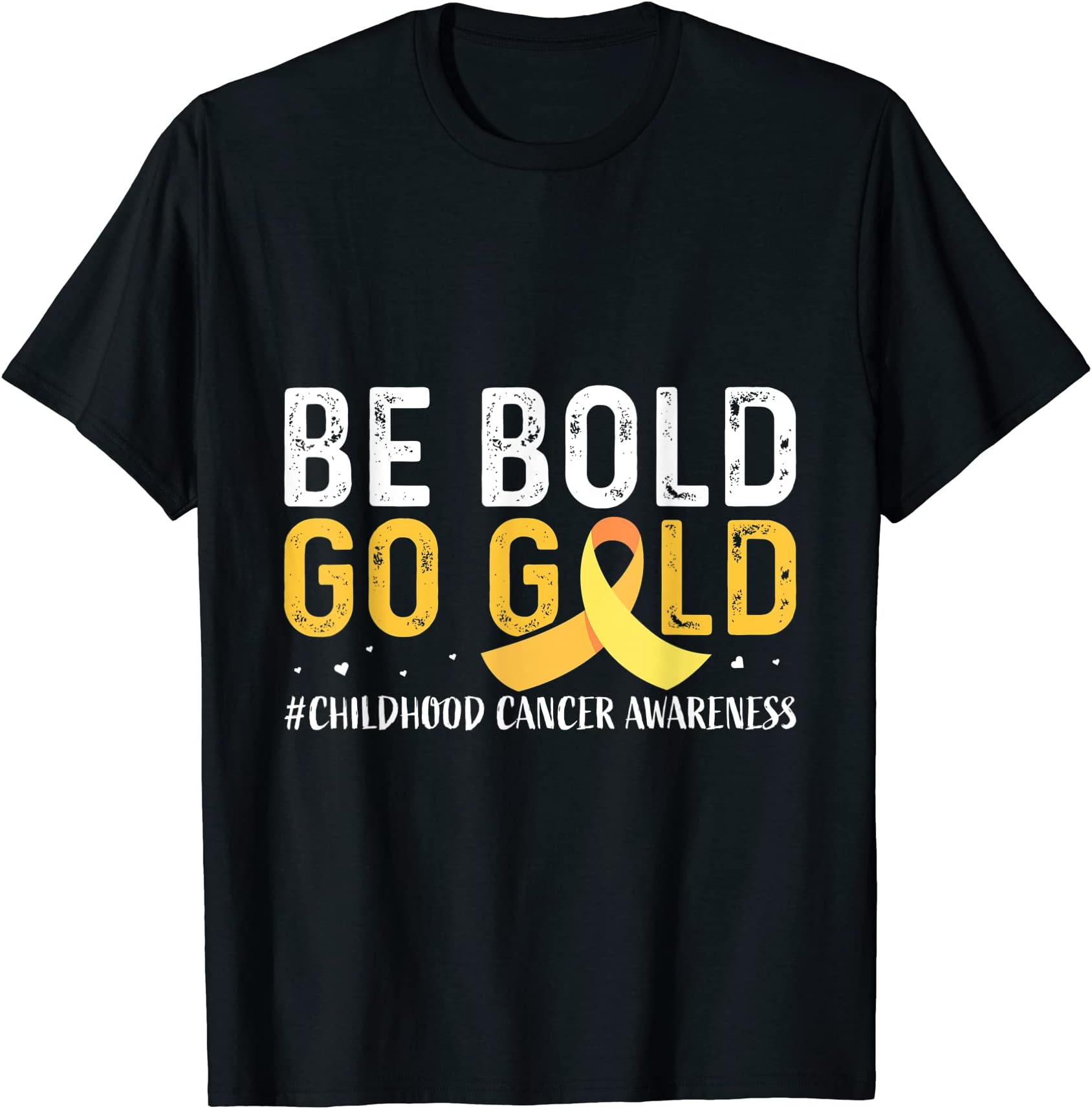 Be Bold Go-Gold Childhood Cancer Awareness Cancer T-Shirt