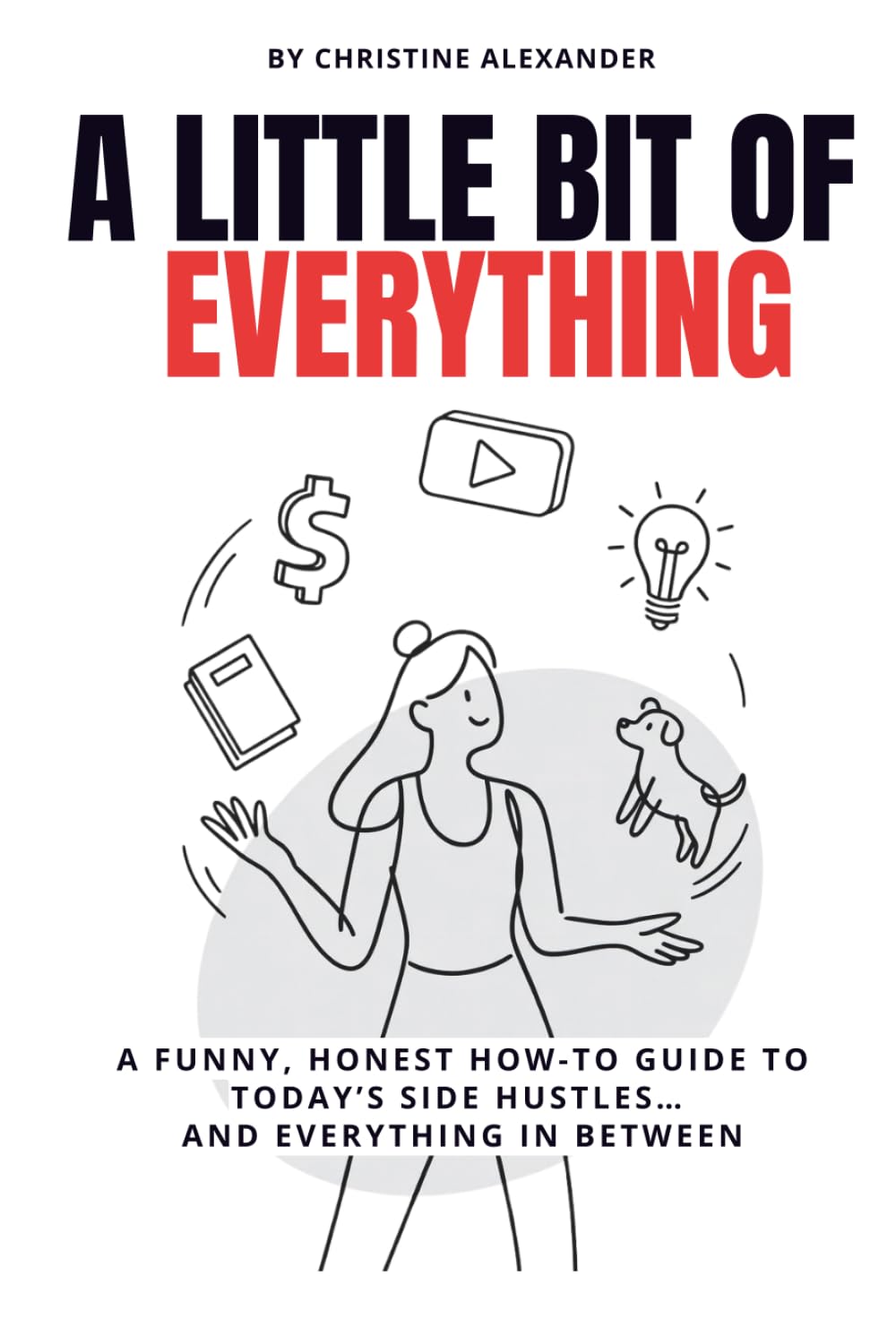 A Little Bit of Everything: Real Stories, Real Side Hustles, and What Actually Works