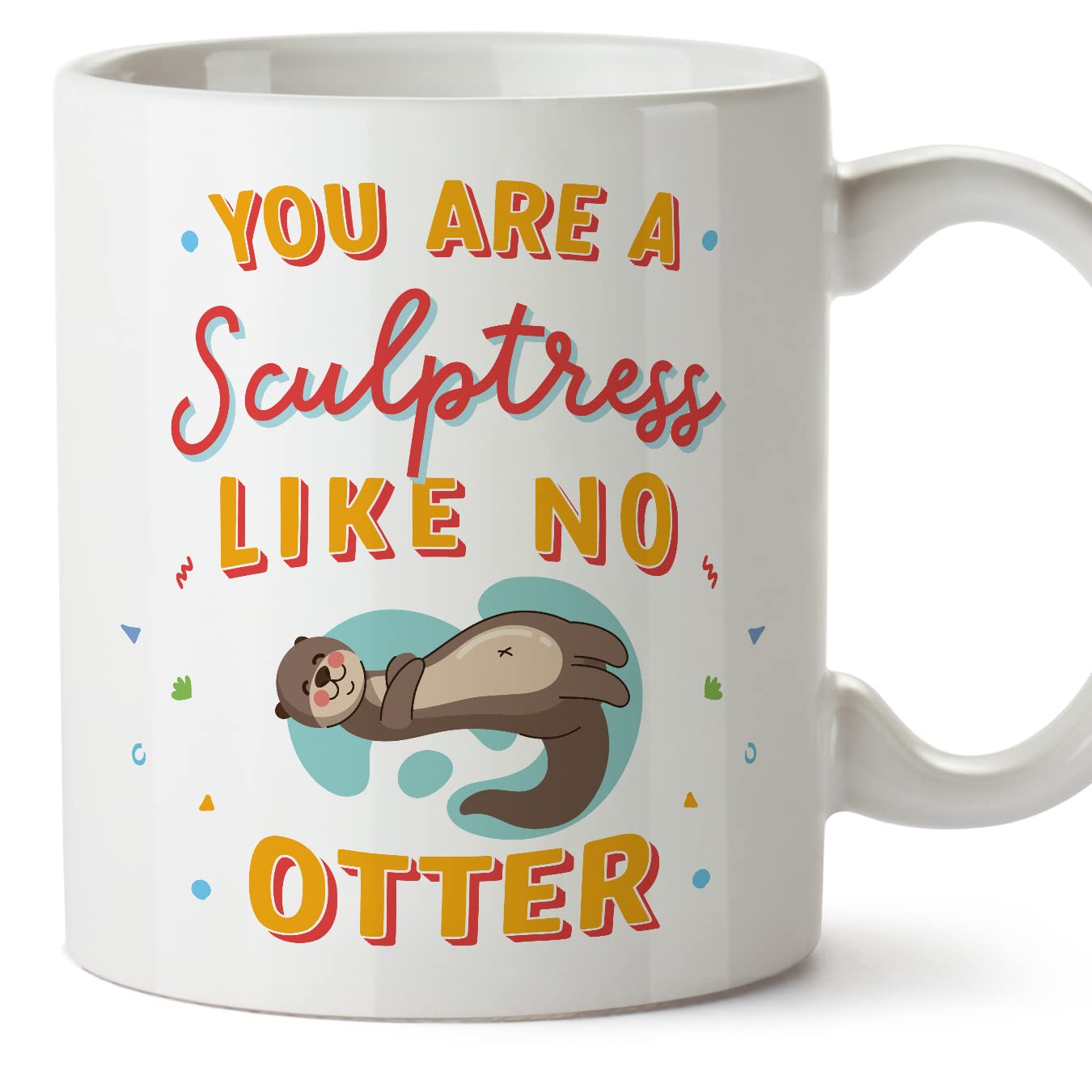 MUGFFINS Sculptress Woman Mug - in English - You are Like No Otter - Funny Gift for Colleagues - Ceramic 11oz Mug
