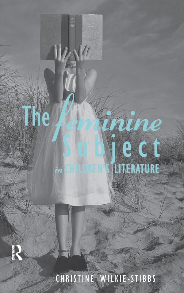 The Feminine Subject in Children's Literature (Children's Literature and Culture)