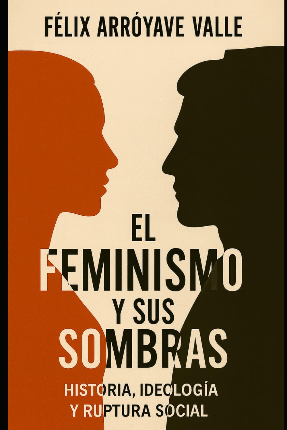 El feminismo y sus sombras. Historia, ideología y ruptura social