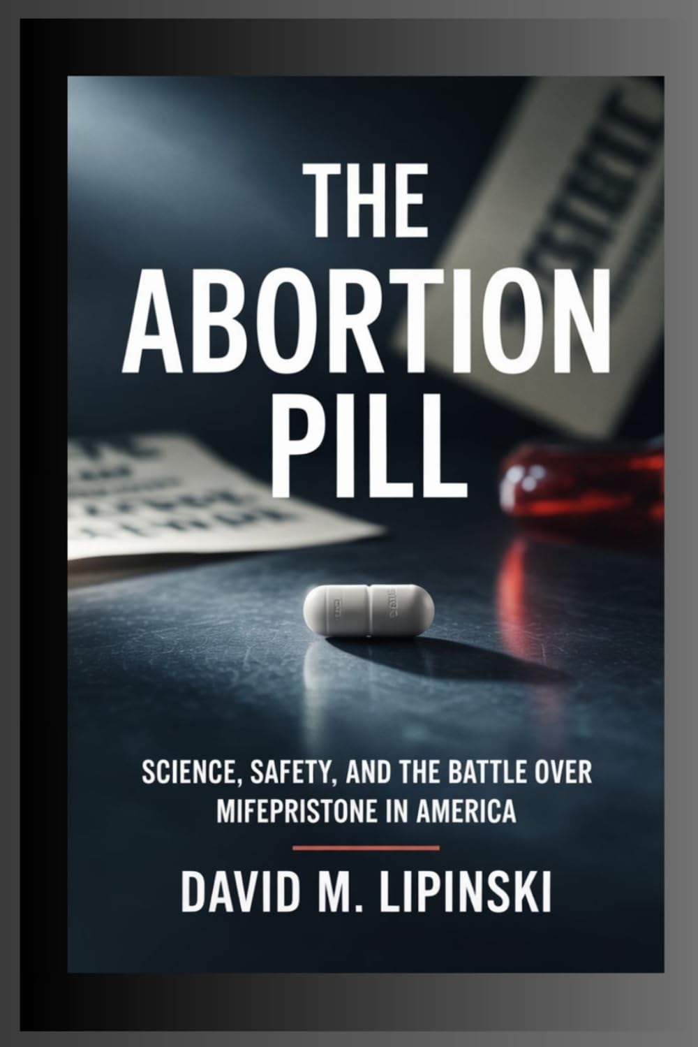 THE ABORTION PILL: Science, Safety, and the Battle Over Mifepristone in America