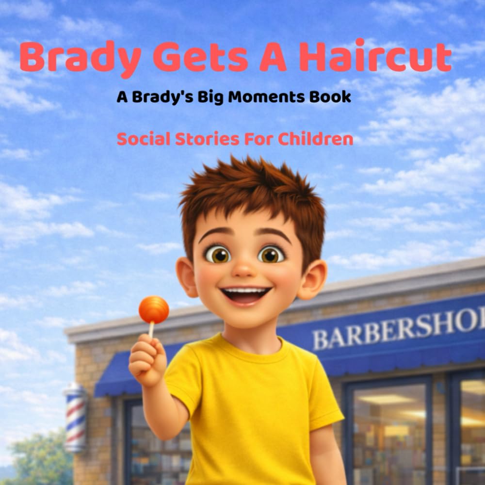 Brady Gets A Haircut: Social Stories For Children (Brady’s Big Moments)