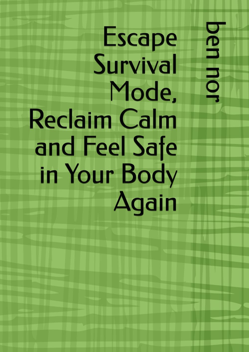 Escape Survival Mode, Reclaim Calm and Feel Safe in Your Body Again
