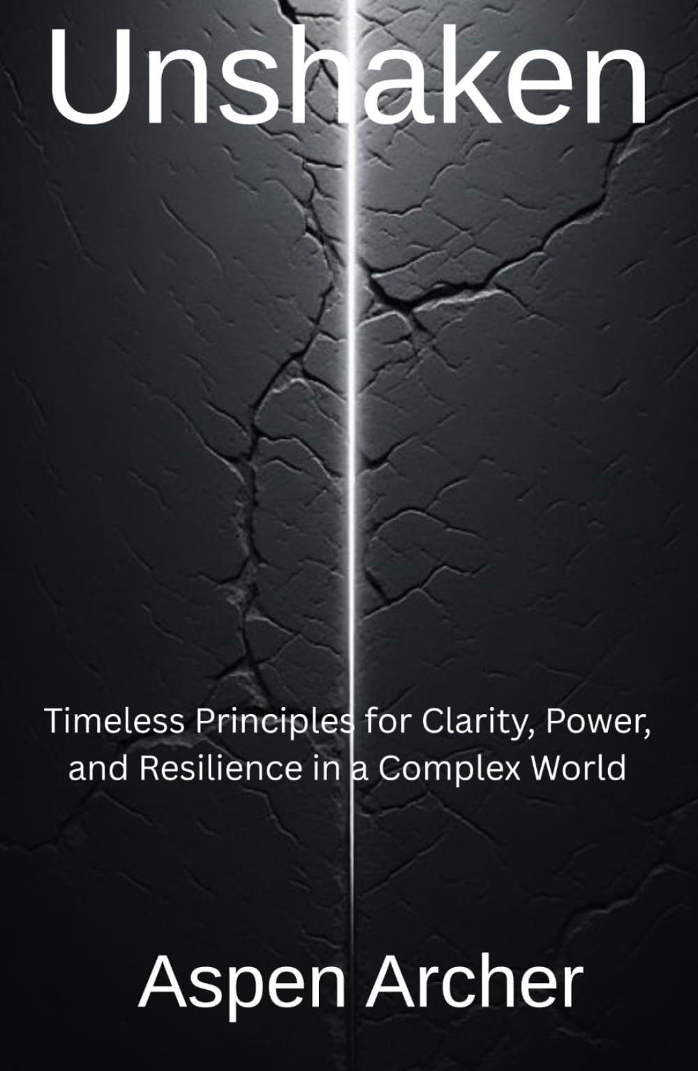 Unshaken: Timeless Principles for Clarity, Power, and Resilience in a Complex World (The Lead Yourself Series)
