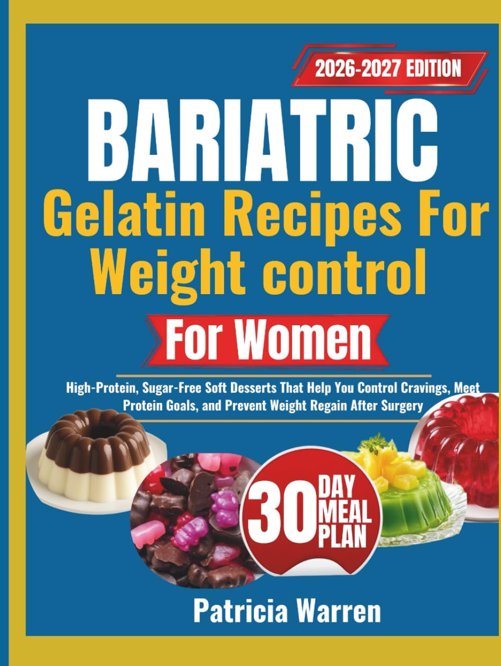Bariatric Gelatin Recipes for Weight Control for Women: High-Protein, Sugar-Free Soft Desserts That Help You Control Cravings, Meet Protein Goals, and Prevent Weight Regain After Surgery