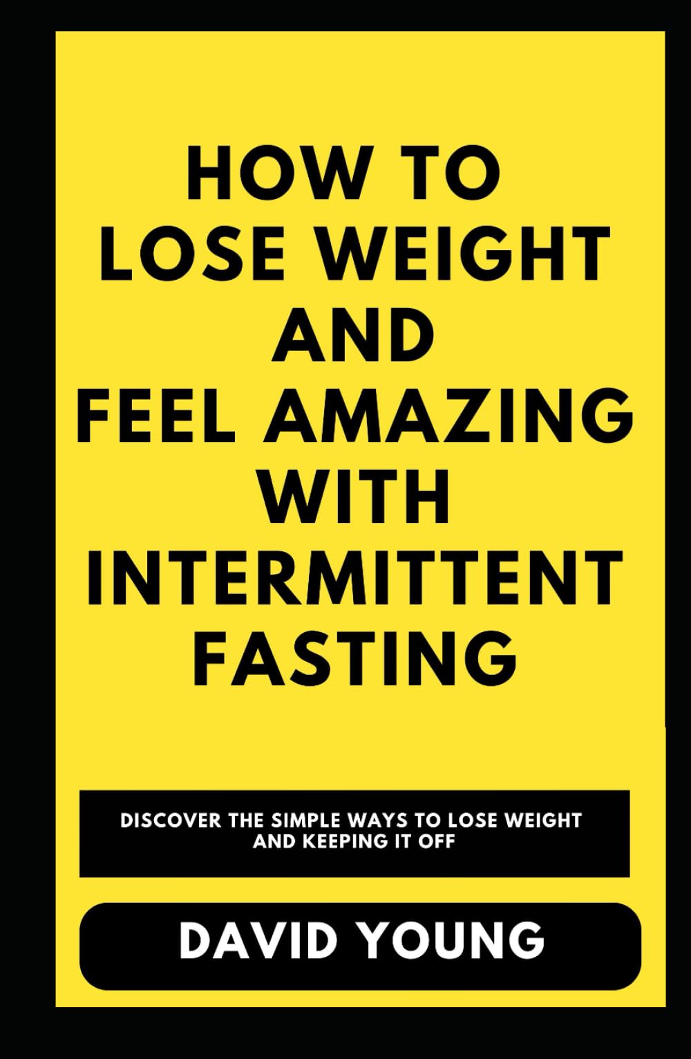 How To Lose Weight and Feel Amazing with Intermittent Fasting