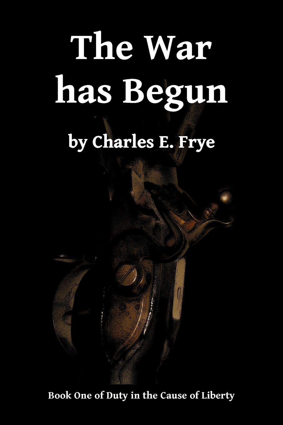 The War has Begun: Volume 1 (Duty in the Cause of Liberty)