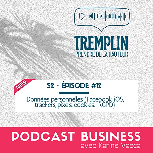 S2 #12 Donn&eacute;es personnelles (Facebook, iOS, trackers, pixels, cookies&hellip; RGPD)