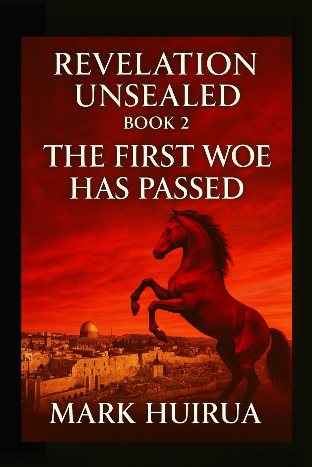 Revelation Unsealed: Book 2: The First Woe Has Passed (From the Holocaust to the Final Trumpet)