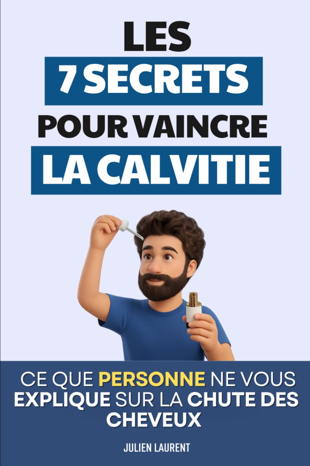 Les 7 Secrets pour Vaincre la Calvitie: Ce que personne ne vous explique sur la chute des cheveux | Livre Alopécie Calvitie | Repousse et Chute des ... | Arrêter la Chute et la Perte des Cheveux