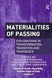 Materialities of Passing: Explorations in Transformation, Transition and Transience (Studies in Death, Materiality and the Origin of Time)