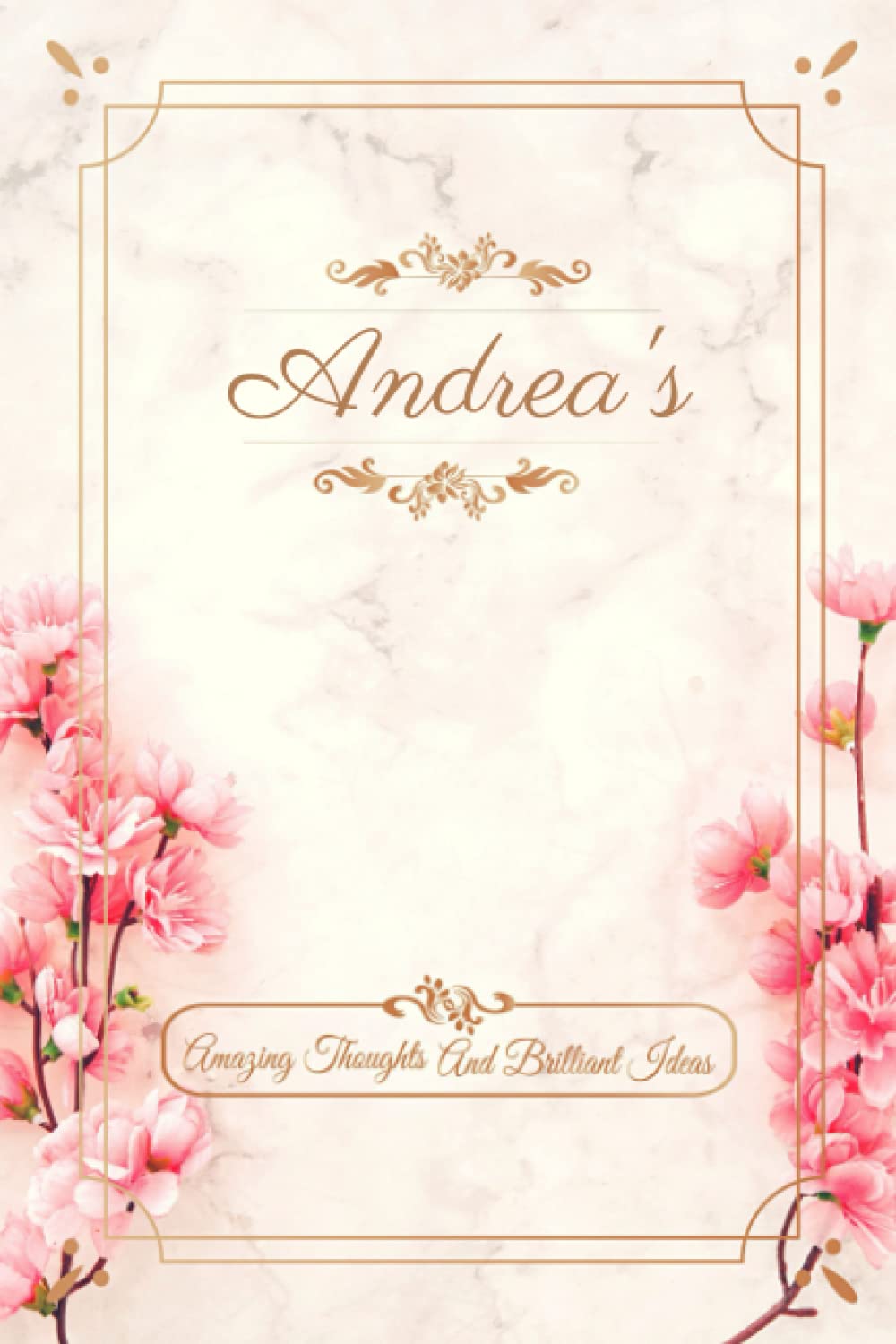 Andrea Amazing Thoughts and Brilliant Ideas Notebook: Personalized Custom Name Cool Gifts for Andrea. Awesome Andrea Holiday Journal Gift Idea.