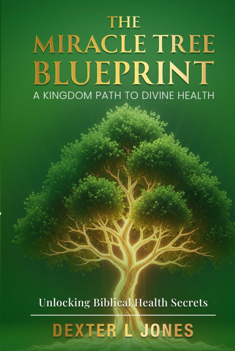 The Miracle Tree Blueprint: A Kingdom Path to Divine Health
