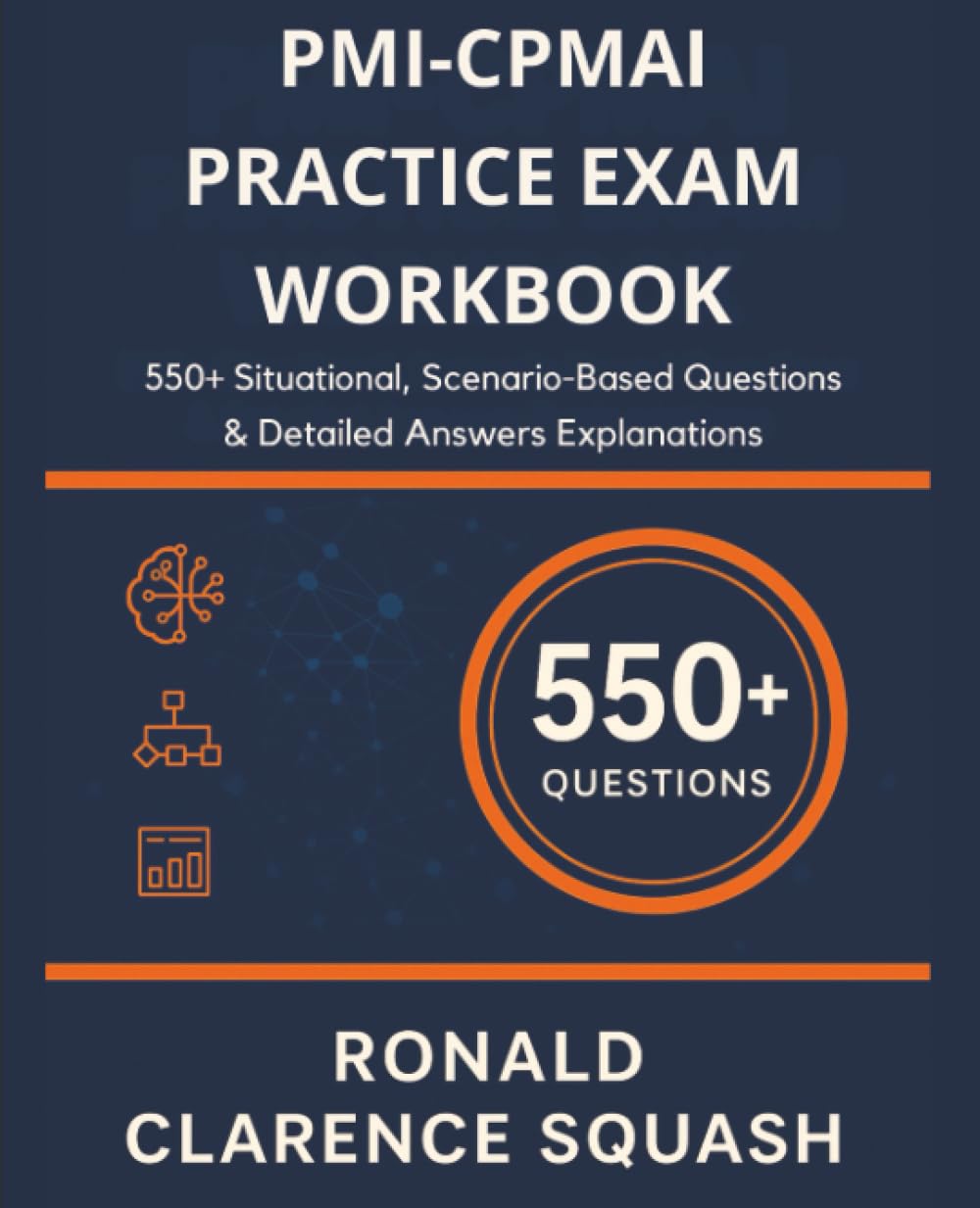 PMI-CPMAI Practice Exam Workbook: 550+ Situational, Scenario-Based Questions & Detailed Answers Explanations
