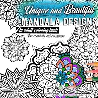 Unique and Beautiful Mandala Designs : An Adult Coloring Book for Creativity and Relaxation 1795235721 Book Cover