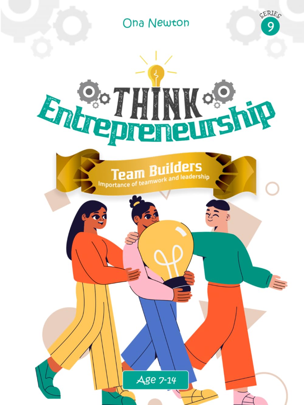 Think Entrepreneurship Series 9: Team Builders – The Importance of Teamwork and Leadership