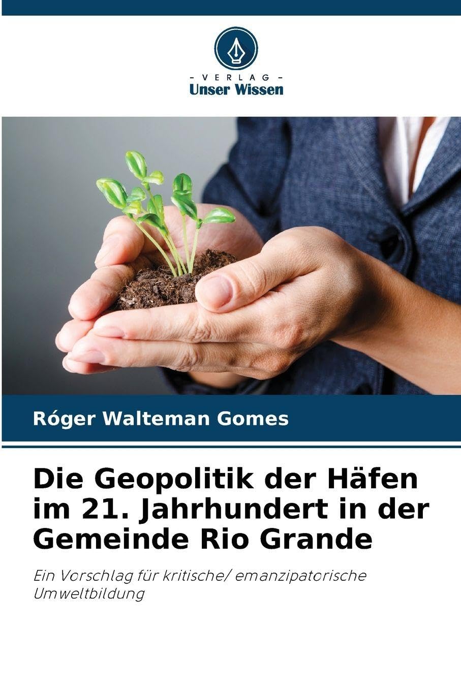 Die Geopolitik der Häfen im 21. Jahrhundert in der Gemeinde Rio Grande: Ein Vorschlag für kritische/ emanzipatorische Umweltbildung