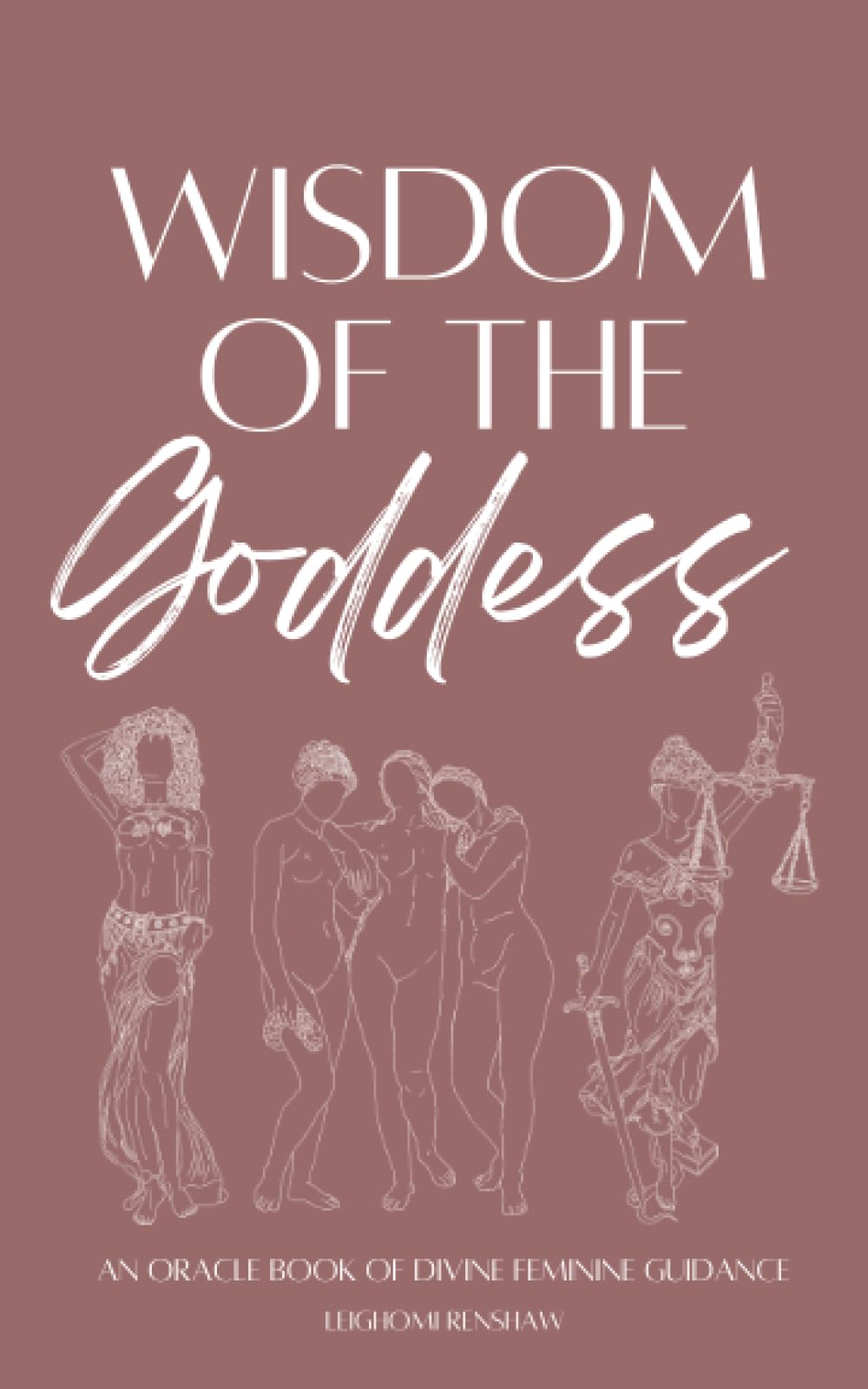 Wisdom Of The Goddess: An Oracle Book Of Divine Feminine Guidance
