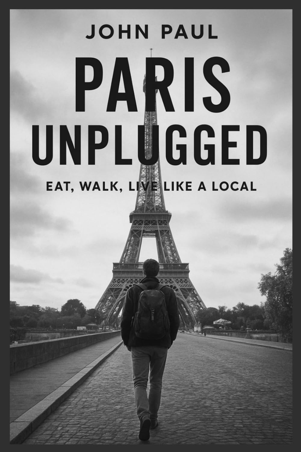 Paris Unplugged: Eat, Walk, Live Like a Local