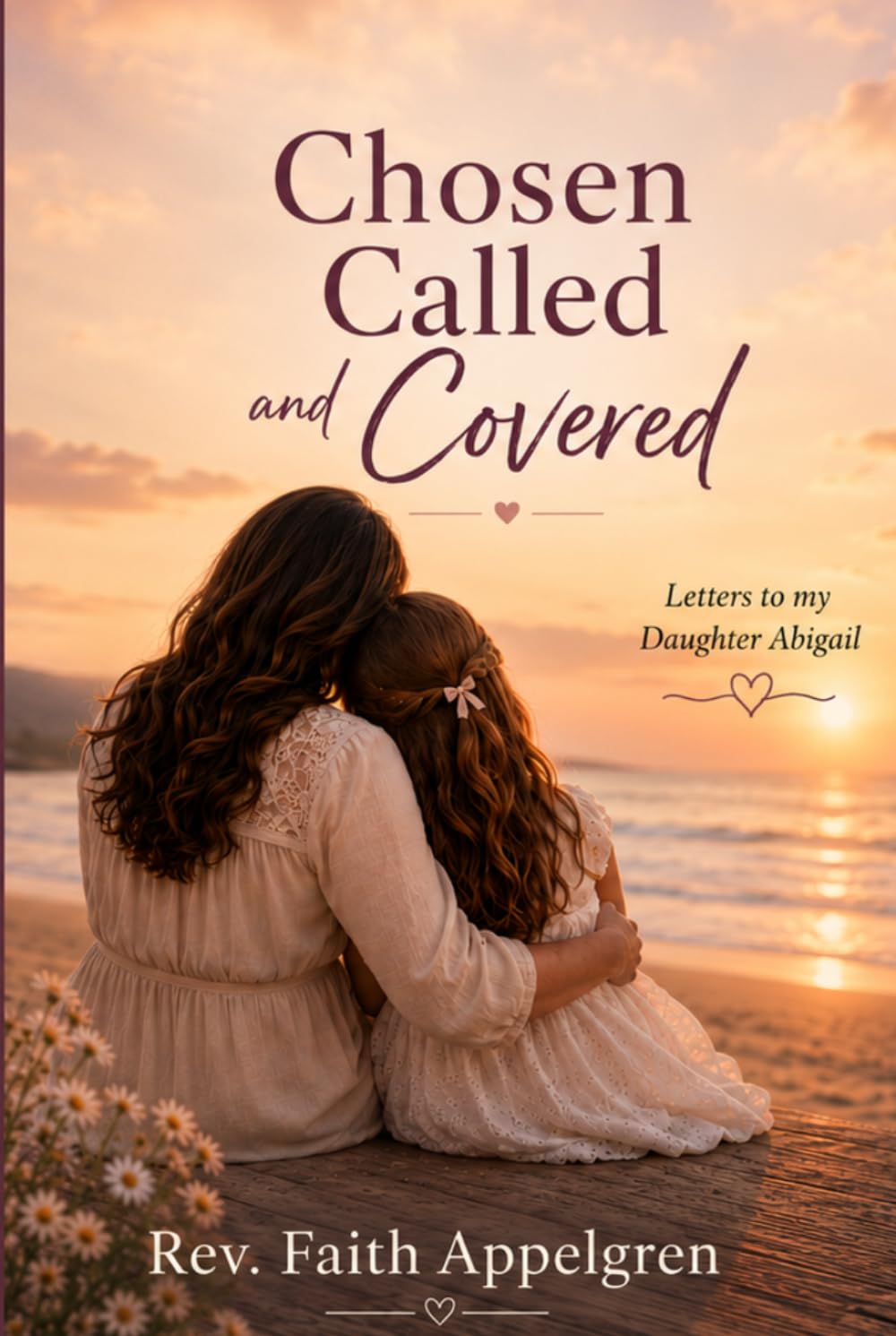 Chosen, Called, and Covered: A Letter to My Daughter Abigail