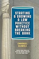 Starting and Growing a Law Practice Without Breaking the Bank: Begin Your Practice with an Initial Capital of less than $500 1099523303 Book Cover