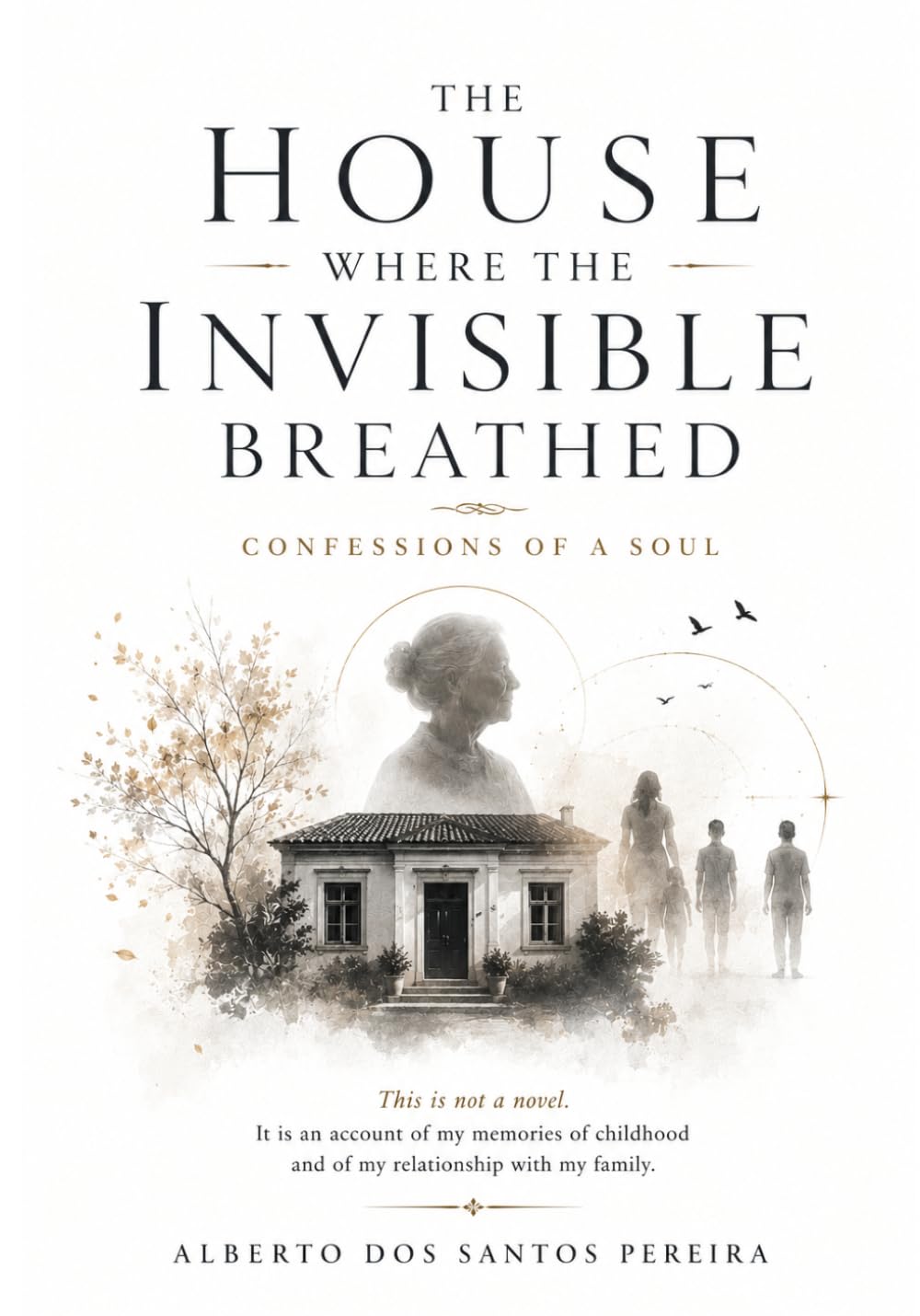 The House Where the Invisible Breathed: A family, four paths of the soul, and the questions that remain