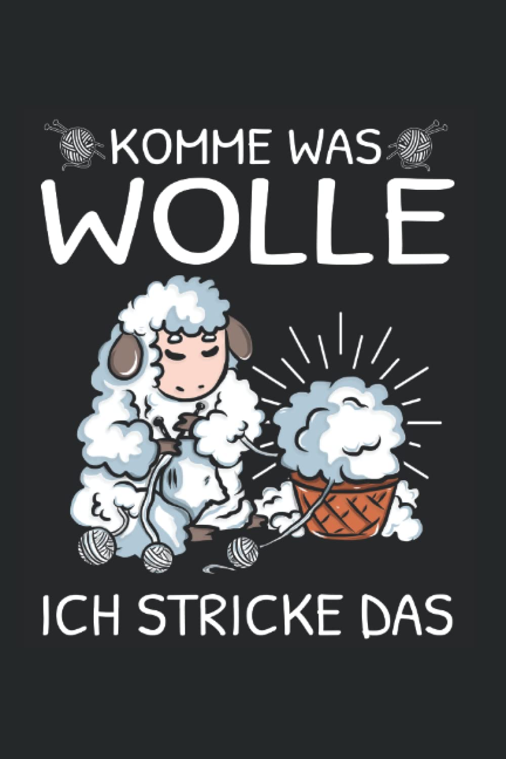 komme was Wolle ich stricke das: Stricken Notizbuch super Notizblock für Strickerinnen bei der Strickarbeit zu Hause. Ideal für tägliche Notizen und ... lieben und Plannen. (German Edition)